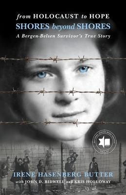 From Holocaust to Hope: Shores Beyond Shores - A Bergen-Belsen Survivor's Life