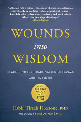 Wounds Into Wisdom: Healing Intergenerational Jewish Trauma: New Preface by Author, New Foreword by Gabor Mat, Reading Group and Study Gu