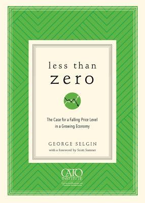 Less Than Zero: The Case for a Falling Price Level in a Growing Economy