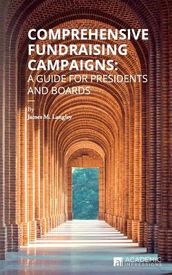 Comprehensive Fundraising Campaigns: A Guide for Presidents and Boards