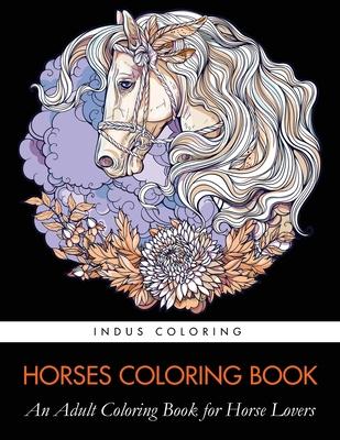 Horses Coloring Book: An Adult Coloring Book for Horse Lovers