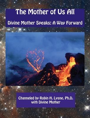 The Mother of Us All: Divine Mother Speaks: A Way Forward