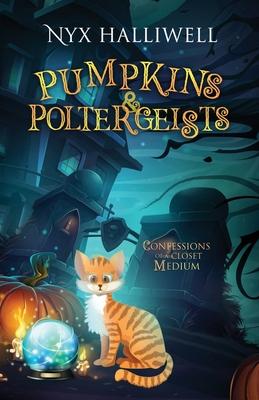 Pumpkins & Poltergeists: Confessions of a Closet Medium, Book 1