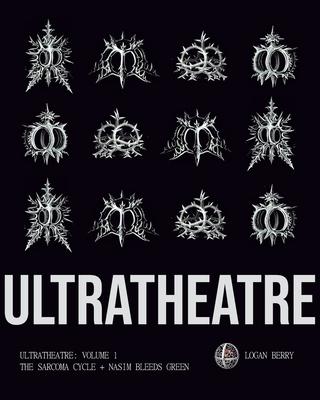 Ultratheatre: Volume 1 / The Sarcoma Cycle + Nasim Bleeds Green