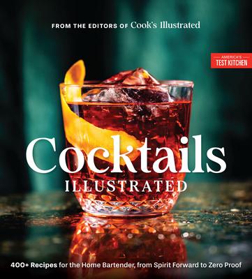 Cocktails Illustrated: 400+ Recipes for the Home Bartender, from Spirit Forward to Zero Proof Subscription