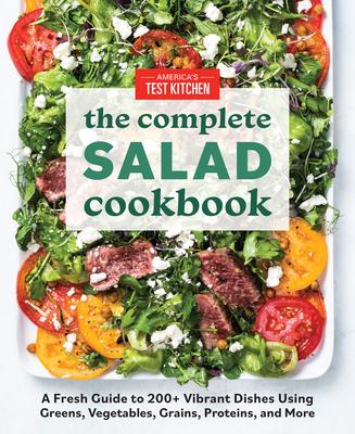 The Complete Salad Cookbook: A Fresh Guide to 200+ Vibrant Dishes Using Greens, Vegetables, Grains, Proteins, and More