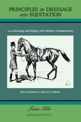 Principles of Dressage and Equitation: also known as 'Breaking and Riding with full military commentaries'