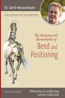 Collection or Contortion: The Anatomy and Biomechanics of Positioning and Bending: Milestones to achieving correct collection