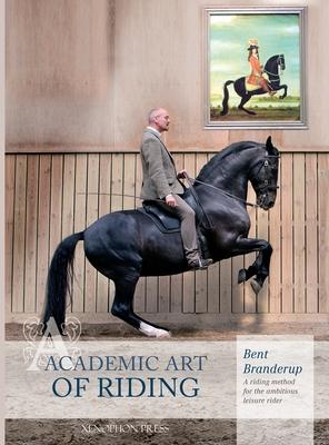 Academic Art of Riding: A Riding Method for the Ambitious Leisure Rider