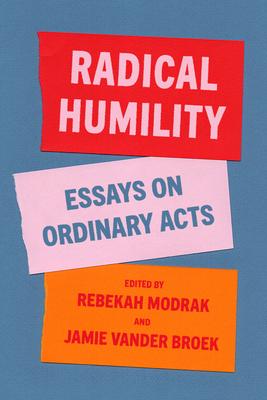 Radical Humility: Essays on Ordinary Acts