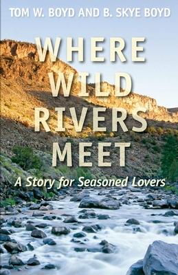 Where Wild Rivers Meet: A Story for Seasoned Lovers