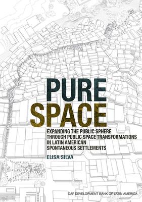 Pure Space: Expanding the Public Sphere Through Public Space Transformations in Latin American Spontaneous Settlements