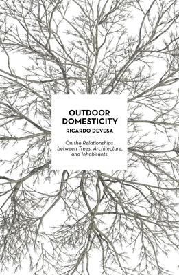 Outdoor Domesticity: On the Relationships Between Trees, Architecture, and Inhabitants