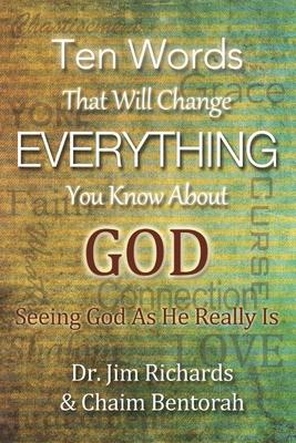 Ten Words That Will Change Everything You Know about God: Seeing God as He Really Is