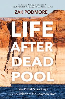 Life After Dead Pool: Lake Powell's Last Days and the Rebirth of the Colorado River