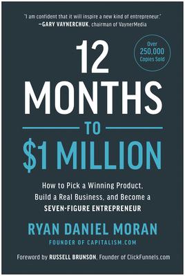 12 Months to $1 Million: How to Pick a Winning Product, Build a Real Business, and Become a Seven-Figure Entrepreneur