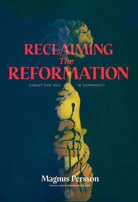 Reclaiming the Reformation: Christ for You in Community