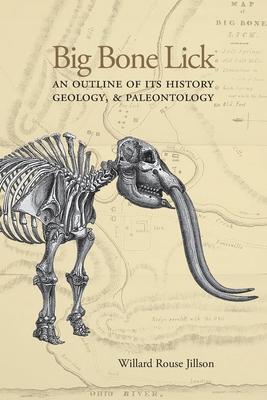 Big Bone Lick: An Outline of Its History, Geology, & Paleontology