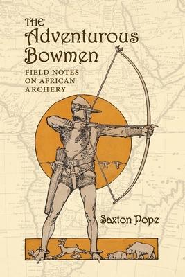 The Adventurous Bowmen: Field Notes on African Archery