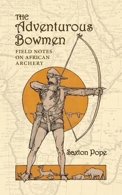 The Adventurous Bowmen: Field Notes on African Archery Subscription