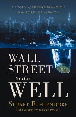 Wall Street to the Well: A Story of Transformation from Fortune to Faith