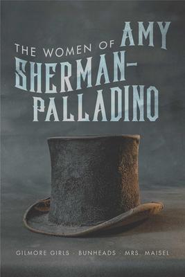 The Women of Amy Sherman-Palladrino: Gilmore Girls, Bunheads, and Mrs. Maisel