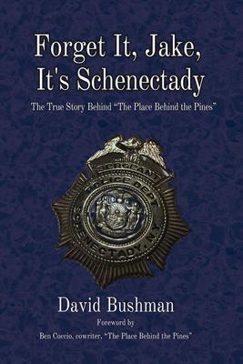 Forget It, Jake, It's Schenectady: The True Story Behind "The Place Beyond the Pines"