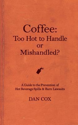 Coffee: Too Hot To Handle or Mishandled: A Guide to Hot Beverage Spills and Burn Lawsuits