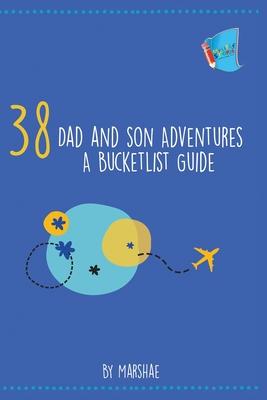 38 Dad and Son Adventures: A Bucketlist Guide