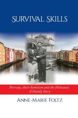 Survival Skills: Norway, Anti-Semitism and the Holocaust: A Family Story