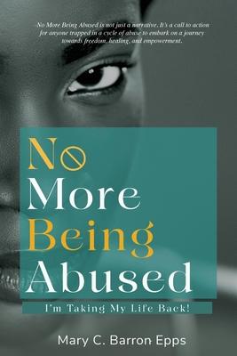 No More Being Abused: I'm Taking My Life Back!