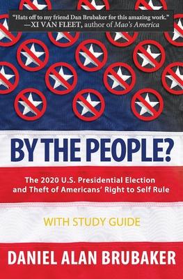 By The People?: The 2020 U.S. presidential election and theft of Americans' right to self rule