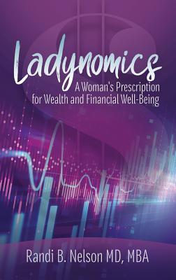 Ladynomics: A Woman's Prescription for Wealth and Financial Well-Being