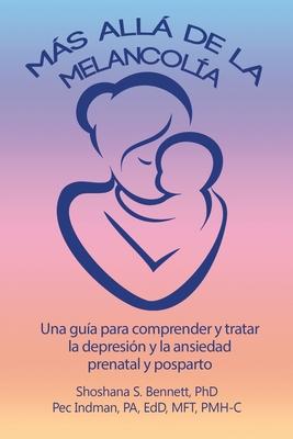 Ms all de la melancola: Una gua para comprender y tratar la depresin y la ansiedad prenatal y posparto