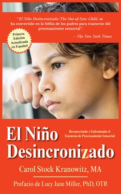 El Nio Desincronizado: Reconociendo Y Enfrentando El Trastorno de Procesamiento Sensorial: Spanish Edition of the Out-Of-Synch Child