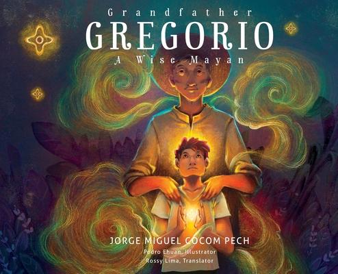 Grandfather Gregorio: A Wise Mayan