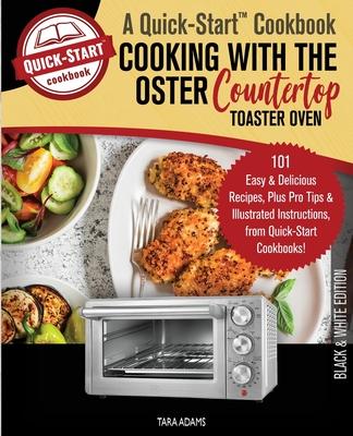 Cooking with the Oster Countertop Toaster Oven, A Quick-Start Cookbook: 101 Easy and Delicious Recipes, Plus Pro Tips and Illustrated Instructions, fr