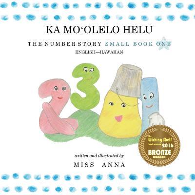 The Number Story 1 KA MO&#699;OLELO HELU: Small Book One English-Hawaiian