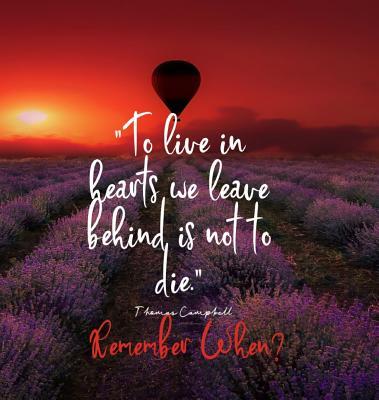 To Live in Hearts we Leave Behind is not to die. Remember When: Celebration of LIfe, Wake, Funeral Guest Book, Priceless memories for friends and fami