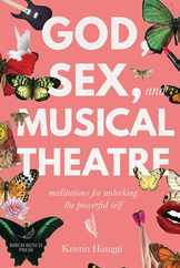 God, Sex, and Musical Theatre: Meditations for Unlocking the Powerful Self Subscription