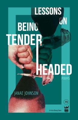 Lessons on Being Tenderheaded: Poems