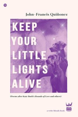 Keep Your Little Lights Alive: Poems After Kate Bush's Hounds of Love and Others