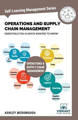 Operations and Supply Chain Management Essentials You Always Wanted to Know (Self-Learning Management Series)