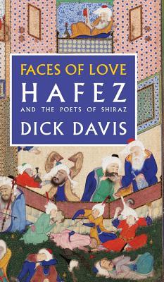 Faces of Love: Hafez and the Poets of Shiraz