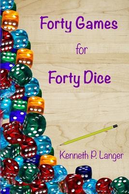 Forty Games for Forty Dice