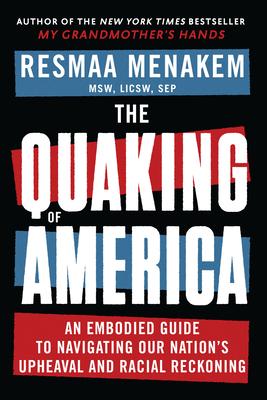 The Quaking of America: An Embodied Guide to Navigating Our Nation's Upheaval and Racial Reckoning