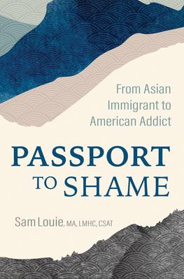 Passport to Shame: From Asian Immigrant to American Addict