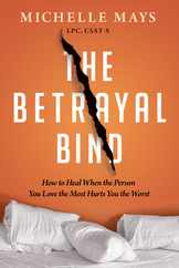 The Betrayal Bind: How to Heal When the Person You Love the Most Hurts You the Worst Subscription