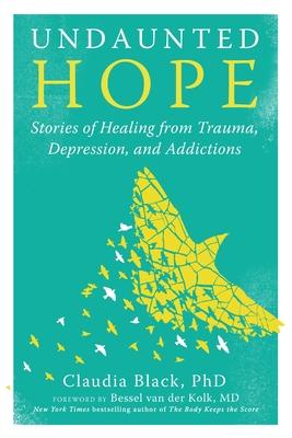 Undaunted Hope: Stories of Healing from Trauma, Depression, and Addictions