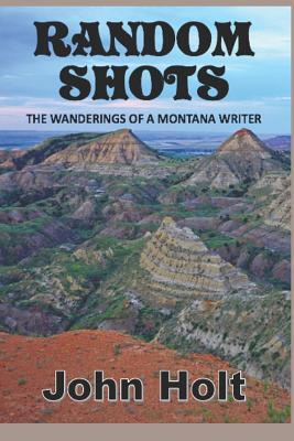 Random Shots: The Wanderings of a Montana Writer